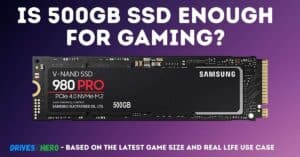 Is 500GB SSD Enough For Gaming? Based on the latest game!