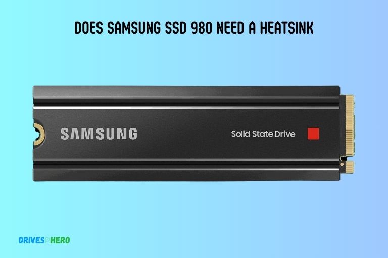 Does Samsung Ssd 980 Need a Heatsink
